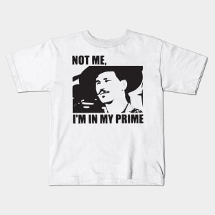 I'm In My Prime - I AM In My Prime - Not Me, I'm In My Prime - Not Me, I Am in My Prime Kids T-Shirt